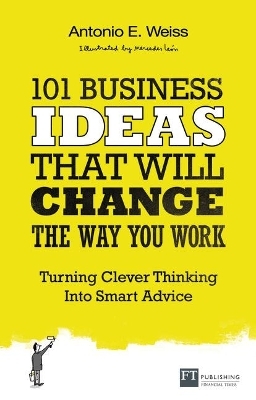 101 Business Ideas That Will Change the Way You Work - ANTONIO WEISS