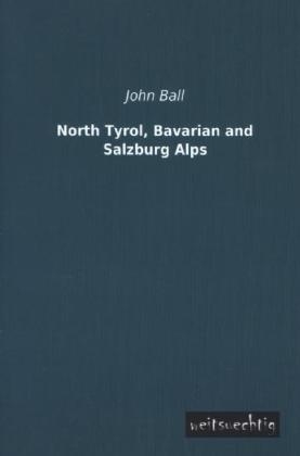 North Tyrol, Bavarian and Salzburg Alps - John Ball