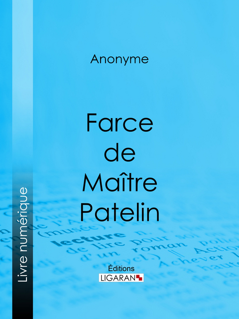 Farce de Maître Pierre Pathelin -  Anonyme,  Ligaran