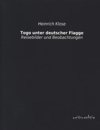 Togo unter deutscher Flagge - Heinrich Klose