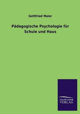 PÃ¤dagogische Psychologie fÃ¼r Schule und Haus - Gottfried Maier