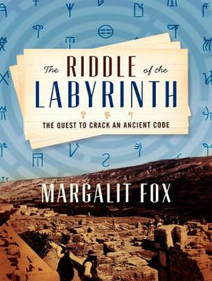 The Riddle of the Labyrinth - Margalit Fox