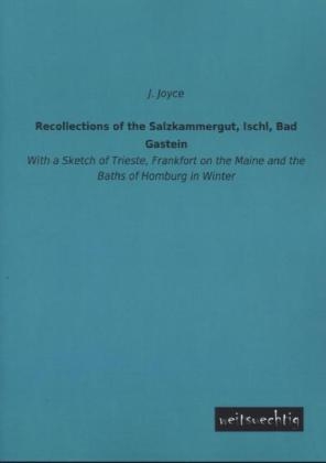 Recollections of the Salzkammergut, Ischl, Bad Gastein - J. Joyce