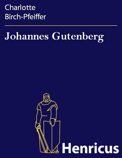 Johannes Gutenberg -  Charlotte Birch-Pfeiffer