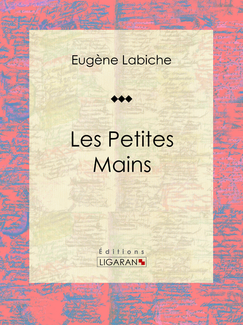 Les Petites mains -  Ligaran, Eugène Labiche