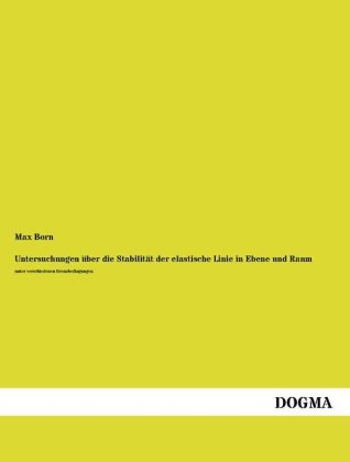 Untersuchungen über die Stabilität der elastische Linie in Ebene und Raum - Max Born