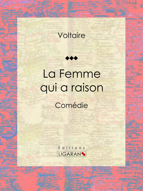 La Femme qui a raison - Louis Moland,  Voltaire,  Ligaran