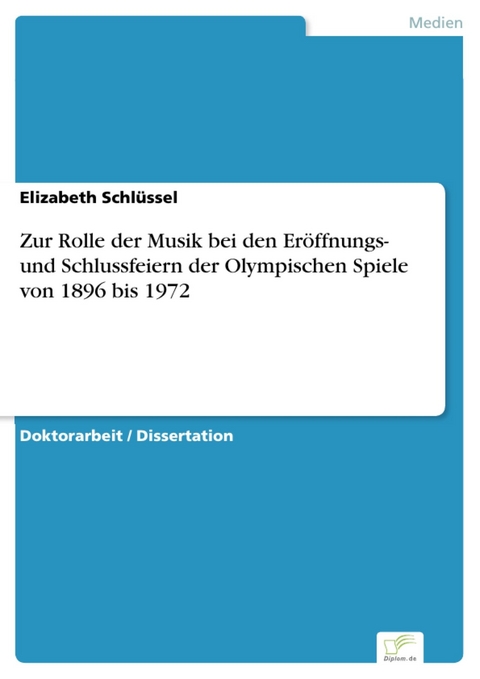 Zur Rolle der Musik bei den Eröffnungs- und Schlussfeiern der Olympischen Spiele von 1896 bis 1972 -  Elizabeth Schlüssel