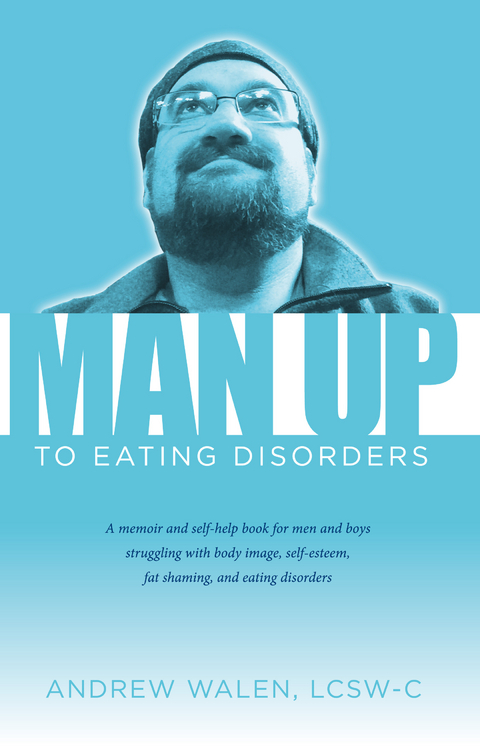 Man Up to Eating Disorders -  LCSW-C Andrew Walen