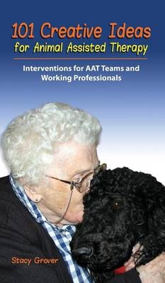 101 Creative Ideas for Animal Assisted Therapy - Stacy Grover