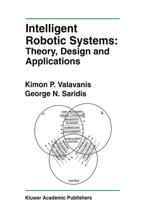 Intelligent Robotic Systems: Theory, Design and Applications - Kimon P. Valavanis, George N. Saridis