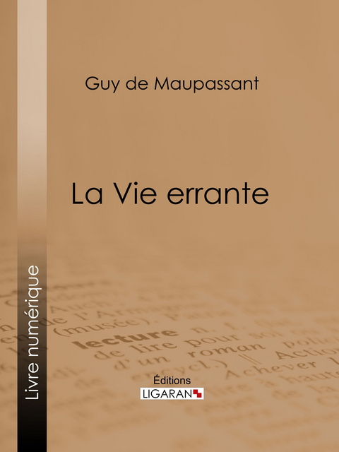 La Vie errante -  Ligaran,  Guy De Maupassant