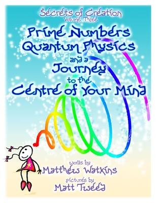 Prime Numbers, Quantum Physics and a Journey to the Centre of Your Mind - Matthew Raymond Watkins