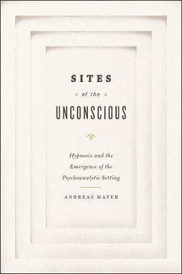 Sites of the Unconscious - Andreas Mayer