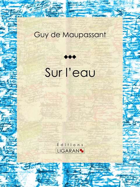 Sur l'eau -  Ligaran,  Guy De Maupassant