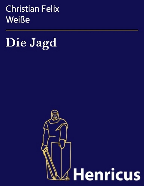 Die Jagd -  Christian Felix Weiße