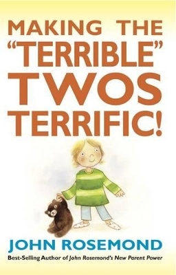 Making the Terrible Twos Terrific! - John Rosemond