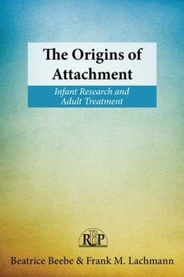 The Origins of Attachment - Beatrice Beebe, Frank M. Lachmann