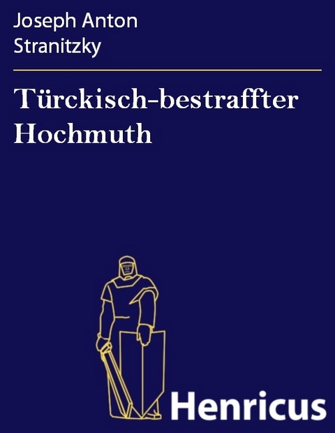 Türckisch-bestraffter Hochmuth -  Joseph Anton Stranitzky
