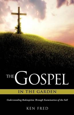 The Gospel in the Garden - Ken Fred