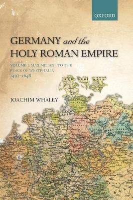 Germany and the Holy Roman Empire - Joachim Whaley