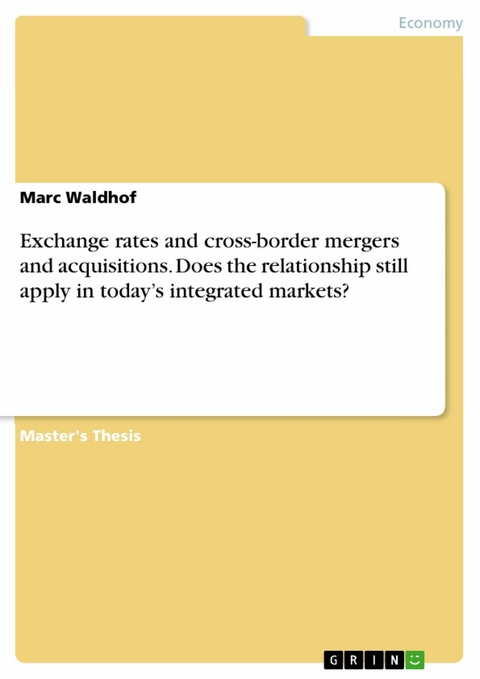 Exchange rates and cross-border mergers and acquisitions. Does the relationship still apply in today's integrated markets? -  Marc Waldhof