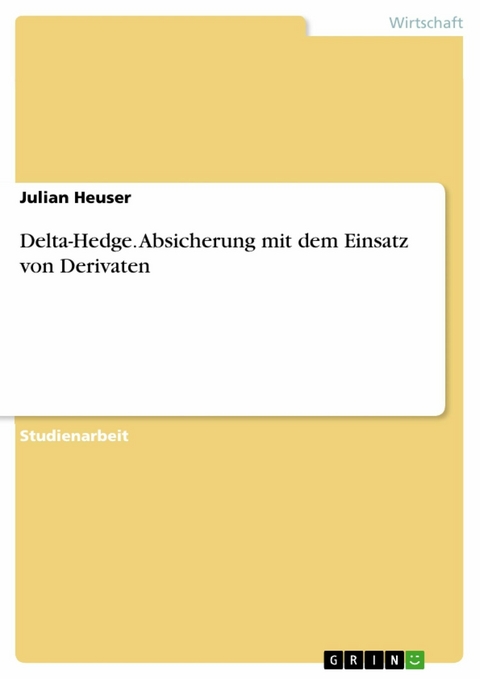 Delta-Hedge. Absicherung mit dem Einsatz von Derivaten -  Julian Heuser