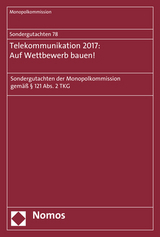 Sondergutachten 78: Telekommunikation 2017: Auf Wettbewerb bauen! - 