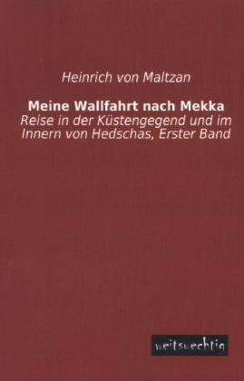 Meine Wallfahrt nach Mekka. Bd.1 - Heinrich von Maltzan