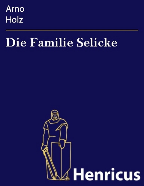 Die Familie Selicke -  Arno Holz