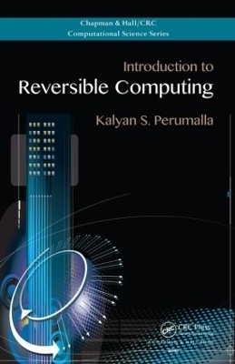 Introduction to Reversible Computing - Kalyan S. Perumalla