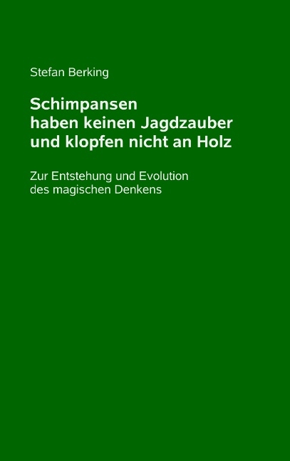 Schimpansen haben keinen Jagdzauber und klopfen nicht an Holz - Stefan Berking