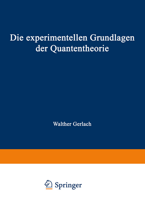 Die experimentellen Grundlagen der Quantentheorie - Walther Gerlach