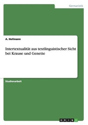 IntertextualitÃ¤t aus textlinguistischer Sicht bei Krause und Genette - A. Hofmann