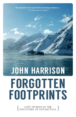 Forgotten Footprints: Lost Stories in the Discovery of Antarctica - John Harrison