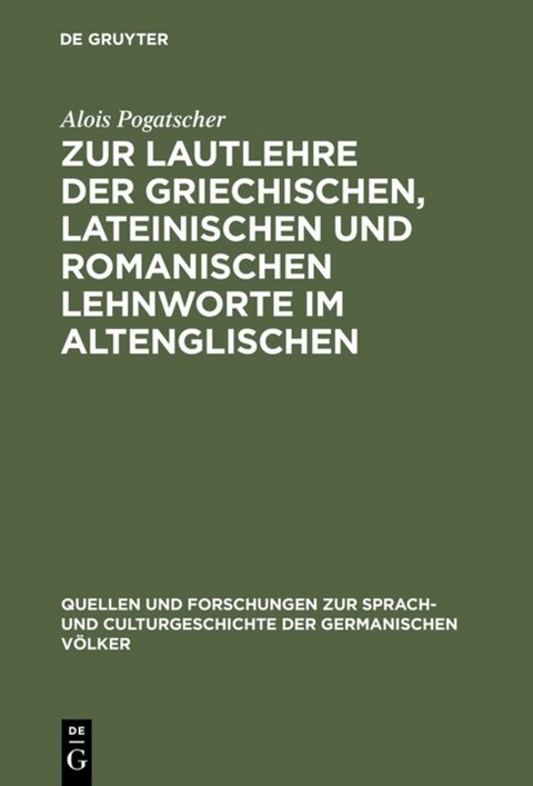 Zur Lautlehre der griechischen, lateinischen und romanischen Lehnworte im Altenglischen - Alois Pogatscher