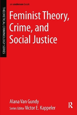 Feminist Theory, Crime, and Social Justice - Alana Van Gundy