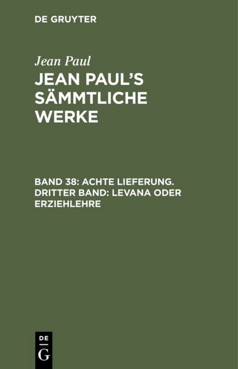 Jean Paul: Jean Paul’s Sämmtliche Werke / Achte Lieferung. Dritter Band: Levana oder Erziehlehre - Jean Paul