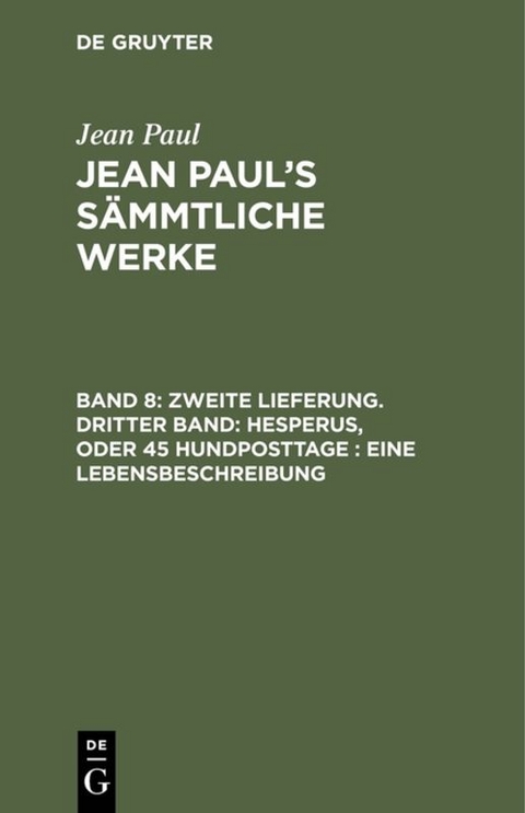 Jean Paul: Jean Paul’s Sämmtliche Werke / Zweite Lieferung. Dritter Band: Hesperus, oder 45 Hundposttage. Eine Lebensbeschreibung - Jean Paul