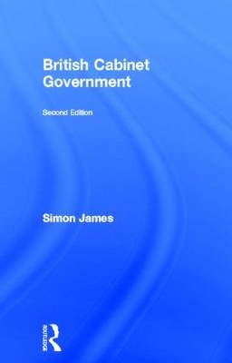 British Cabinet Government - Simon James