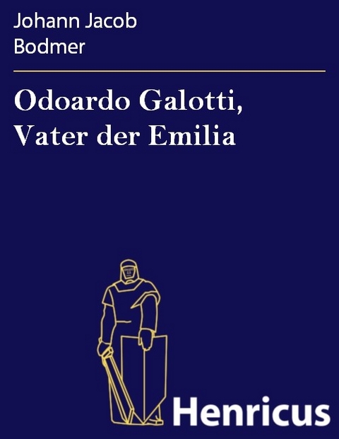 Odoardo Galotti, Vater der Emilia -  Johann Jacob Bodmer