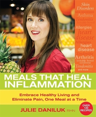 Meals That Heal Inflammation - Julie Daniluk