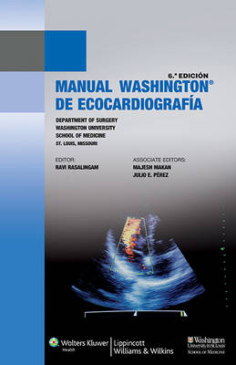 Manual Washington de ecocardiografía - Ravi Rasalingam, Majesh Makan, Julio E. Pérez