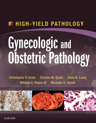 Gynecologic and Obstetric Pathology E-Book - Christopher P Crum, Michelle S Hirsch, William A Peters III, Charles Matthew Quick, Anna R Laury