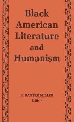 Black American Literature and Humanism - R. Baxter Miller
