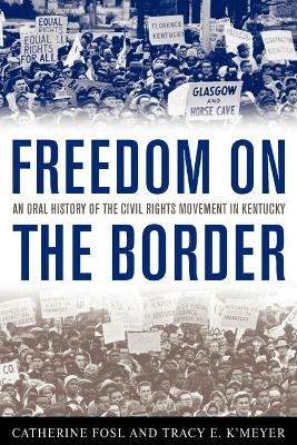 Freedom on the Border - Catherine Fosl, Tracy E. K'Meyer