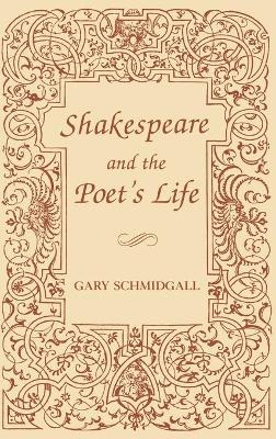 Shakespeare and the Poet's Life - Gary Schmidgall