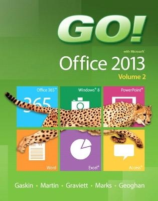 GO! with Microsoft Office 2013  Volume 2 - Shelley Gaskin, Carol Martin, Nancy Graviett, Suzanne Marks, Debra Geoghan