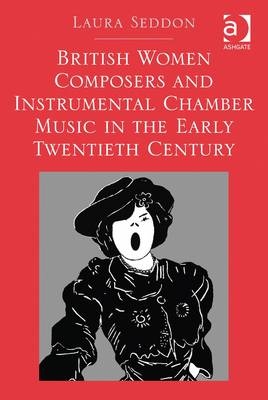 British Women Composers and Instrumental Chamber Music in the Early Twentieth Century - Laura Seddon