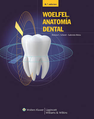 Woelfel. Anatomía dental - Rickne C. Scheid, Gabriela Weiss
